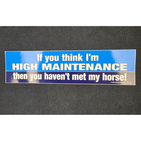 Horse Hollow Press Inc. Other - Bumper Sticker If‎ You Think Im High Maintenance Then You Havent Met My Horse